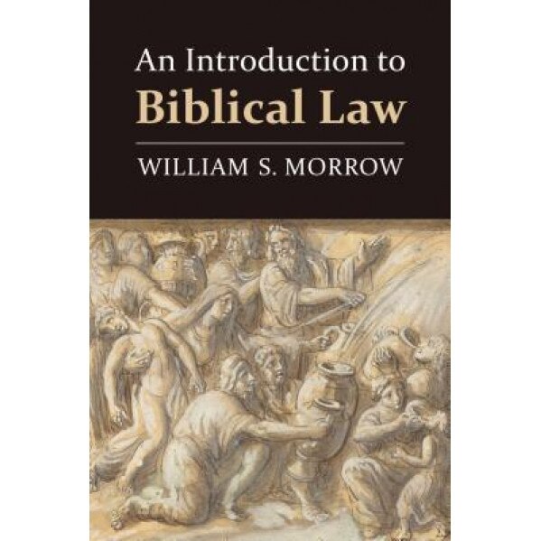 An Introduction to Biblical Law, William S. Morrow (Author)