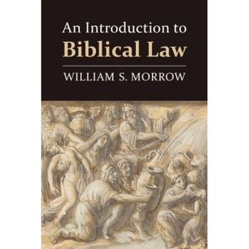 An Introduction to Biblical Law, William S. Morrow (Author) An Introduction to Biblical Law, William S. Morrow (Author)