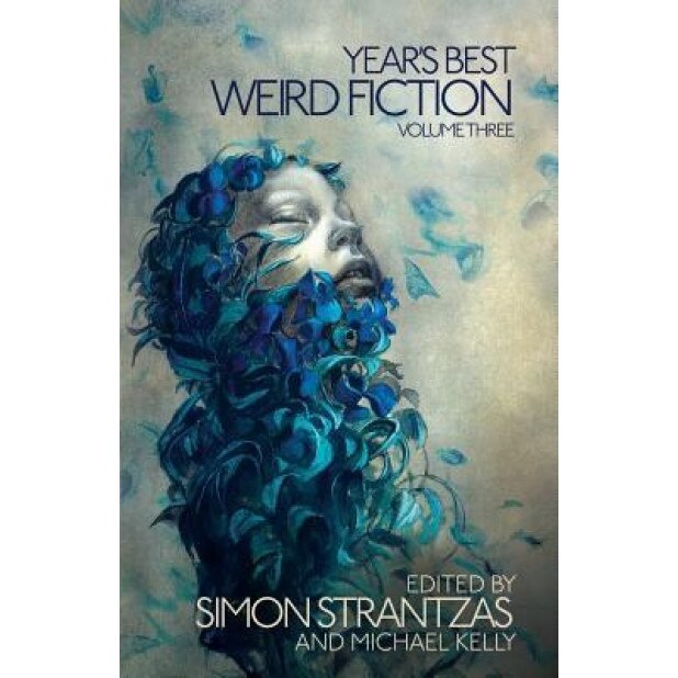Year's Best Weird Fiction, Vol. 3, Simon Strantzas (Editor)
