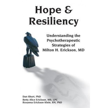 Hope & Resiliency: Understanding the Psychotherapeutic Strategies of Milton H. Erickson, Dan Short (Author) Hope & Resiliency: Understanding the Psychotherapeutic Strategies of Milton H. Erickson, Dan Short (Author)