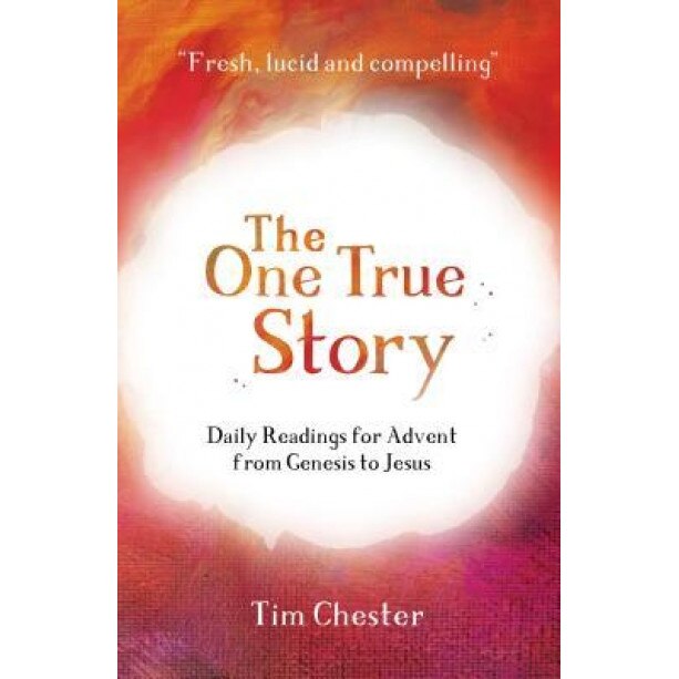 The One True Story: Daily Readings for Advent from Genesis to Jesus, Tim Chester (Author)