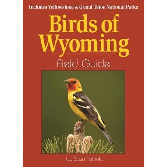 Birds of Wyoming Field Guide: Includes Yellowstone and Grand Teton National Parks, Stan Tekiela (Author)