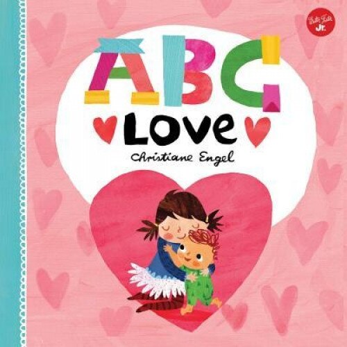 ABC Love: An Endearing Twist on Learning Your ABCs!, Christiane Engel (Author)