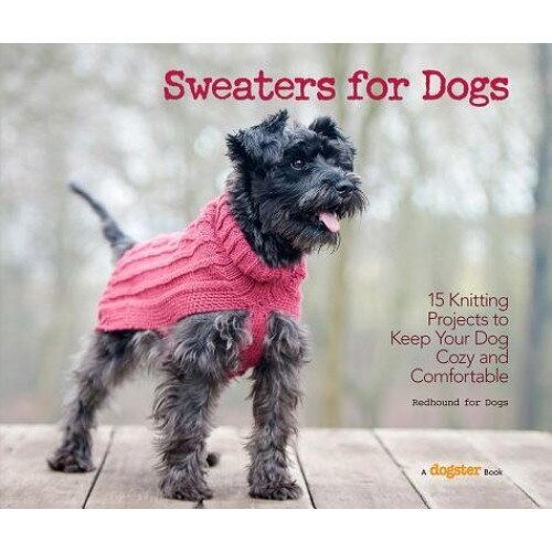 Sweaters for Dogs: 15 Knitting Projects to Keep Your Dog Cozy and Comfortable, Dogs Redhound for (Author)