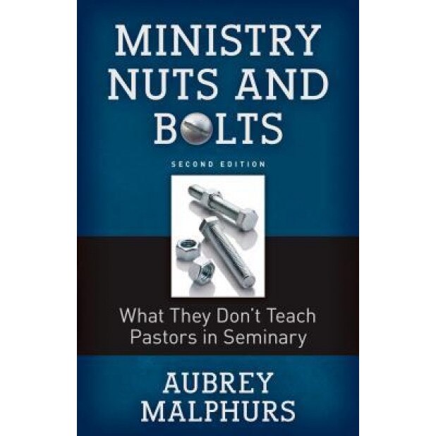 Ministry Nuts and Bolts: What They Do't Teach Pastors in Seminary, Aubrey Malphurs (Author)