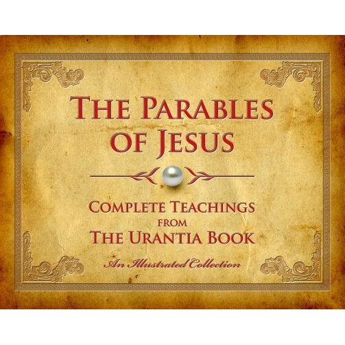 The Parables of Jesus: Complete Teachings from the Urantia Book, Urantia Press (Editor)