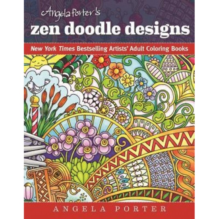 Angela Porter's Zen Doodle Designs: New York Times Bestselling Artists' Adult Coloring Books, Angela Porter (Author)