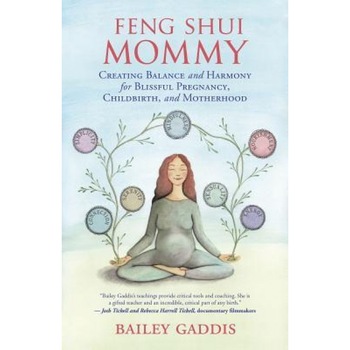Feng Shui Mommy: Creating Balance and Harmony Amidst the Chaos for Blissful Pregnancy, Childbirth, and Motherhood, Bailey Gaddis (Author) Feng Shui Mommy: Creating Balance and Harmony Amidst the Chaos for Blissful Pregnancy, Childbirth, and Motherhood, Bailey Gaddis (Author)