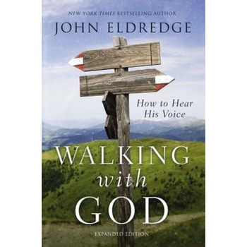 Walking with God: How to Hear His Voice, John Eldredge (Author) Walking with God: How to Hear His Voice, John Eldredge (Author)