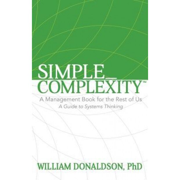 Simple_complexity: A Management Book for the Rest of Us: A Guide to Systems Thinking - William Donaldson (Author)