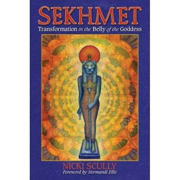 Sekhmet: Transformation in the Belly of the Goddess - Nicki Scully (Author)