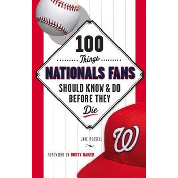 100 Things Nationals Fans Should Know & Do Before They Die, Jake Russell (Author) 100 Things Nationals Fans Should Know & Do Before They Die, Jake Russell (Author)