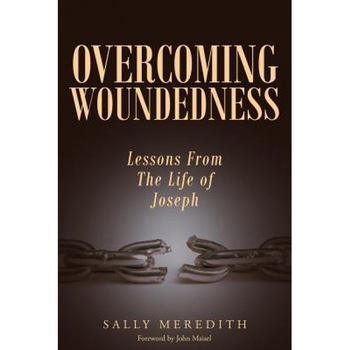 Overcoming Woundedness: Lessons from the Life of Joseph, Sally Meredith (Author) Overcoming Woundedness: Lessons from the Life of Joseph, Sally Meredith (Author)