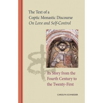 The Text of a Coptic Monastic Discourse on Love and Self-Control and Its Story from the Fourth Century to the Twenty-First, Carolyn Schneider (Author) The Text of a Coptic Monastic Discourse on Love and Self-Control and Its Story from the Fourth Century to the Twenty-First, Carolyn Schneider (Author)