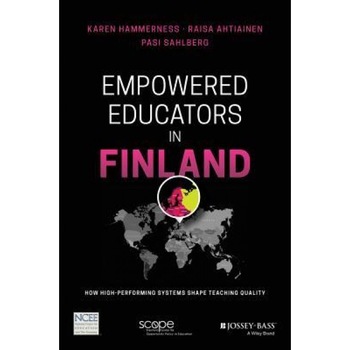 Empowered Educators in Finland: How High-Performing Systems Shape Teaching Quality, Karen Hammerness (Author) Empowered Educators in Finland: How High-Performing Systems Shape Teaching Quality, Karen Hammerness (Author)