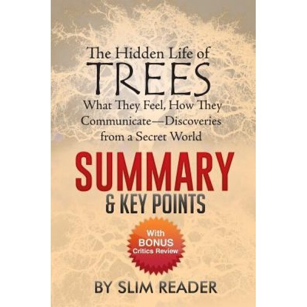 Summary of: The Hidden Life of Trees: What They Feel, How They Communicate Discoveries from a Secret World (Booklet), Slim Reader (Author)