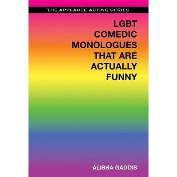 Lgbtq Comedic Monologues That Are Actually Funny, Alisha Gaddis (Author)