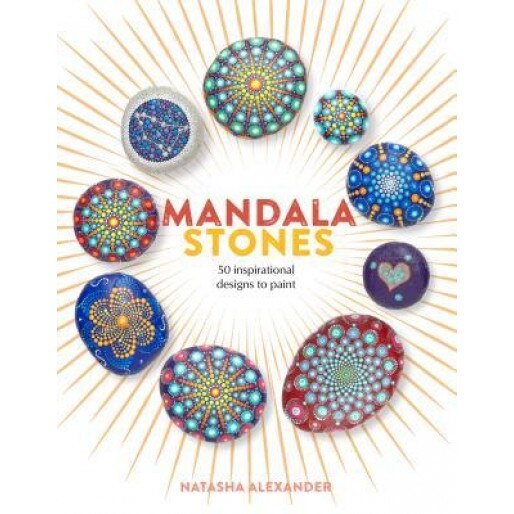 Mandala Stones: 50 Inspirational Designs to Paint, Natasha Alexander (Author)