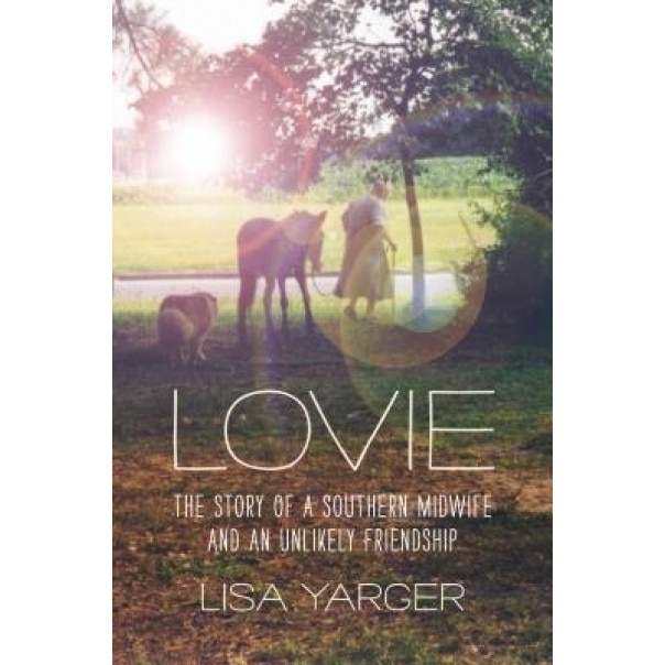 Lovie: The Story of a Southern Midwife and an Unlikely Friendship, Lisa Yarger (Author)