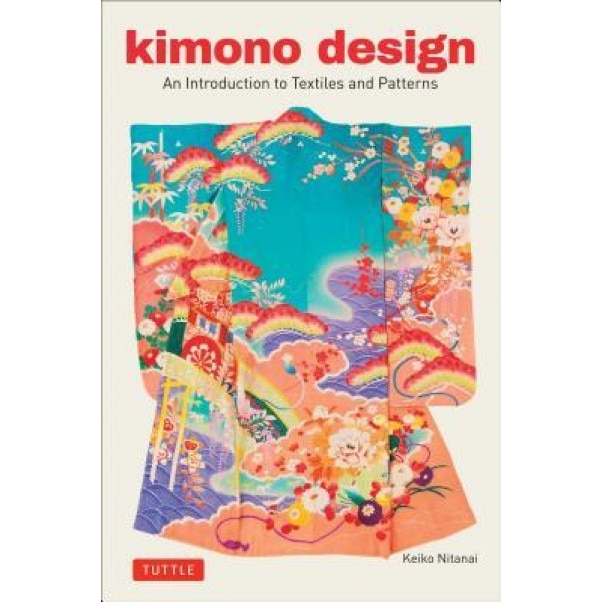 Kimono Design: An Introduction to Textiles and Patterns, Keiko Nitanai (Author)