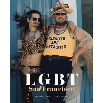 Lgbt: San Francisco: The Daniel Nicoletta Photographs, Daniel Nicoletta (Photographer) Lgbt: San Francisco: The Daniel Nicoletta Photographs, Daniel Nicoletta (Photographer)