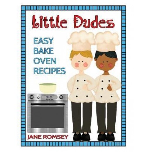 Little Dudes Easy Bake Oven Recipes: 64 Easy Bake Oven Recipes for Boys, Jane Romsey (Author)