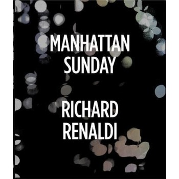 Manhattan Sunday: Photographs and Text by Richard Renaldi, Richard Renaldi (Text by (Art/Photo Books)) Manhattan Sunday: Photographs and Text by Richard Renaldi, Richard Renaldi (Text by (Art/Photo Books))