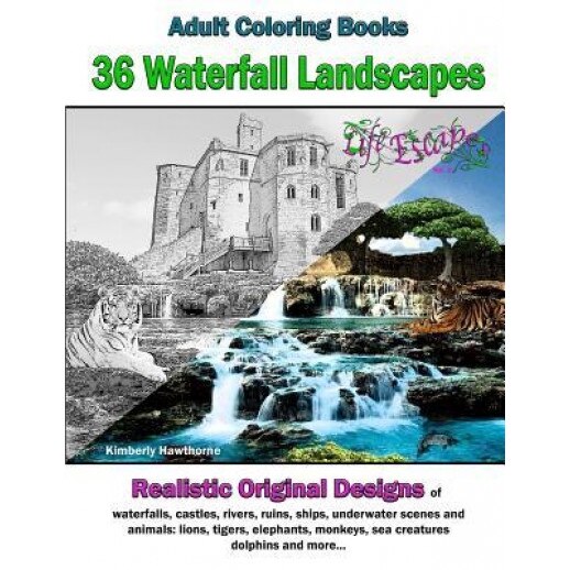 Adult Coloring Books: 36 Waterfall Landscapes: Realistic Original Scenes of Waterfalls, Castles, Rivers, Ruins, Ships, Underwater Scenes, an, Kimberly Hawthorne (Author)