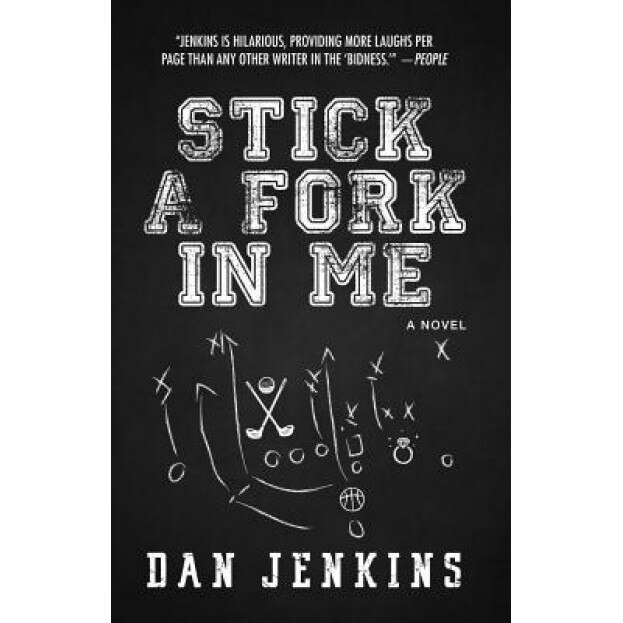 Stick a Fork in Me, Dan Jenkins (Author)
