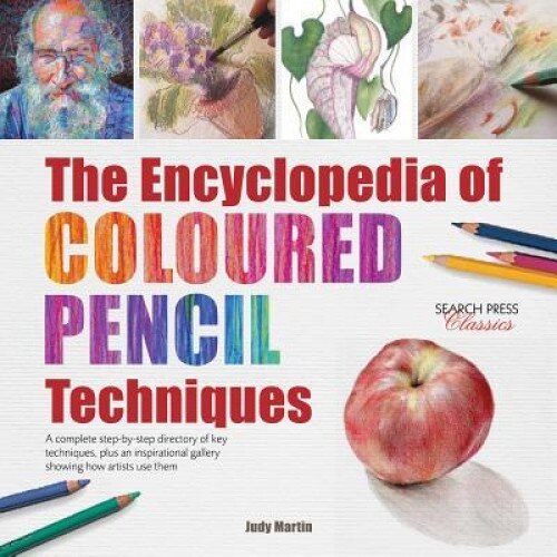 The Encyclopedia of Coloured Pencil Techniques: A Complete Step-By-Step Directory of Key Techniques, Plus an Inspirational Gallery Showing How Artists, Judy Martin (Author)