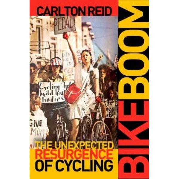 Bike Boom: The Unexpected Resurgence of Cycling, Carlton Reid (Author)