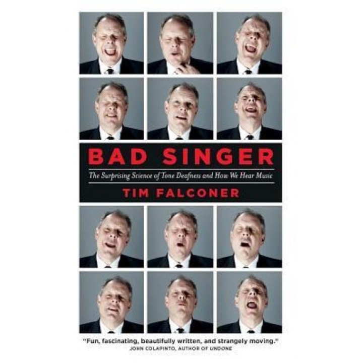 Bad Singer: The Surprising Science of Tone Deafness and How We Hear Music, Tim Falconer (Author)
