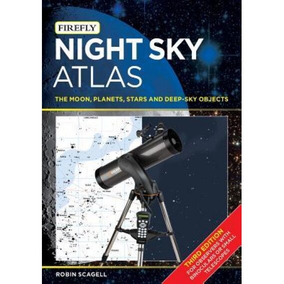 Night Sky Atlas: The Moon, Planets, Stars and Deep-Sky Objects, Robin Scagell (Author)