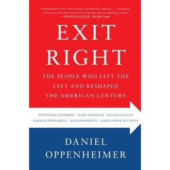 Exit Right: The People Who Left the Left and Reshaped the American Century, Daniel Oppenheimer (Author) Exit Right: The People Who Left the Left and Reshaped the American Century, Daniel Oppenheimer (Author)