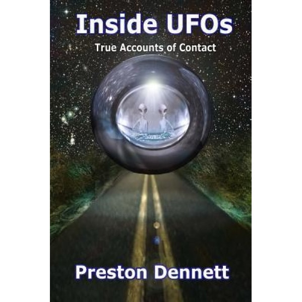 Inside UFOs: True Accounts of Contact with Extraterrestrials - Preston Dennett (Author)