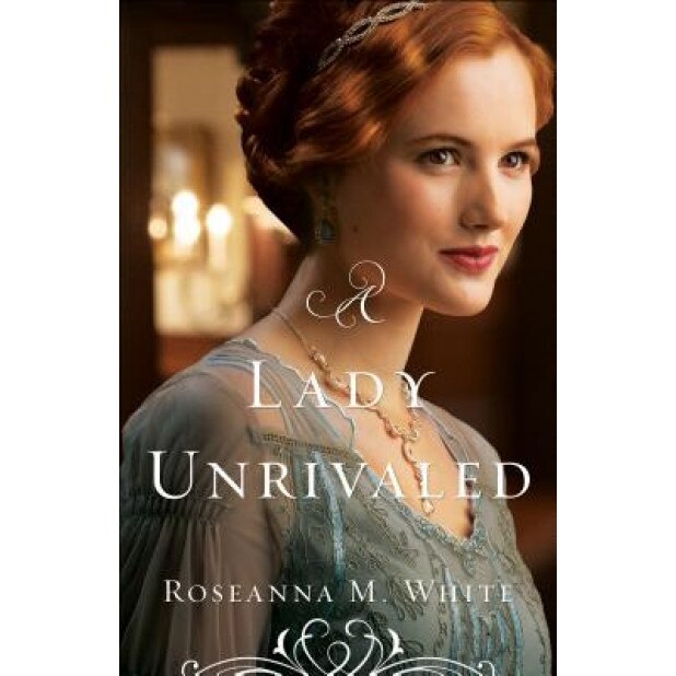 A Lady Unrivaled, Roseanna M. White (Author)