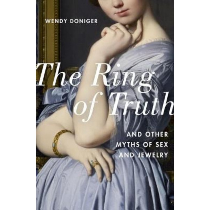 The Ring of Truth: And Other Myths of Sex and Jewelry, Wendy Doniger (Author)