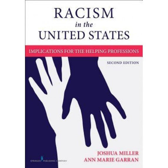 Racism in the United States, Second Edition: Implications for the Helping Professions, Joshua Miller (Author)