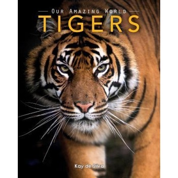 Tigers: Amazing Pictures & Fun Facts on Animals in Nature, Kay De Silva (Author) Tigers: Amazing Pictures & Fun Facts on Animals in Nature, Kay De Silva (Author)