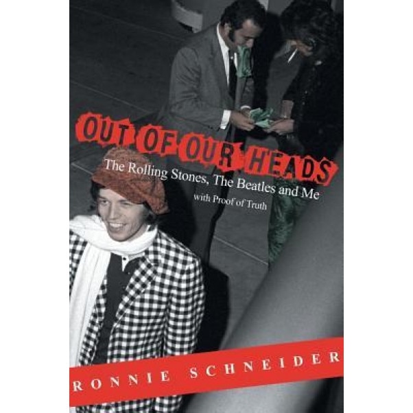 Out of Our Heads: The Rolling Stones, the Beatles and Me, Ronnie Schneider (Author)