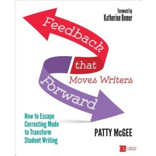 Feedback That Moves Writers Forward: How to Escape Correcting Mode to Transform Student Writing, Patricia M. McGee (Author)