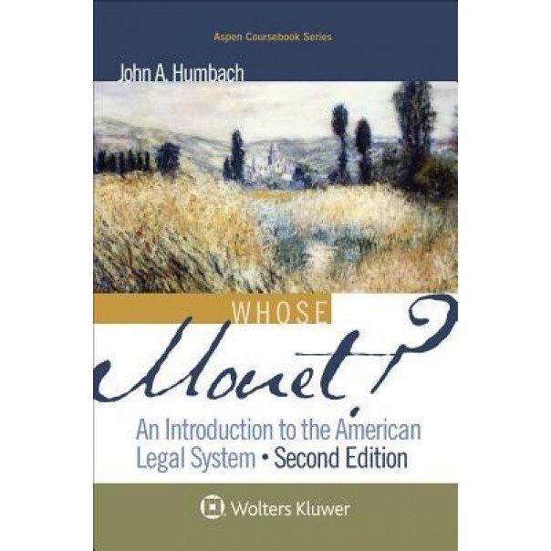 Whose Monet?: An Introduction to the American Legal System, John A. Humbach (Author)