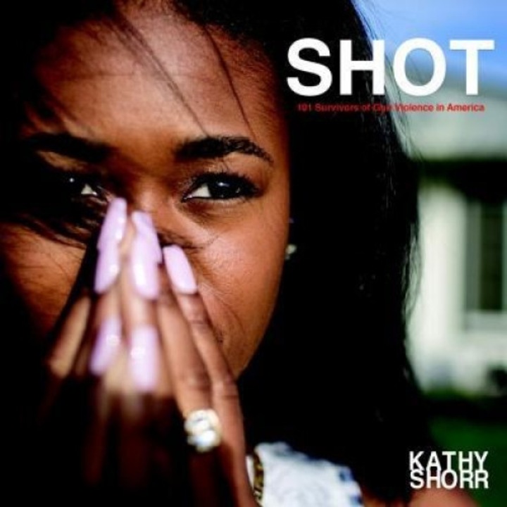 Shot: 101 Survivors of Gun Violence in America, Kathy Shorr (Author)