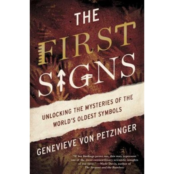 The First Signs: Unlocking the Mysteries of the World's Oldest Symbols, Genevieve Von Petzinger (Author)