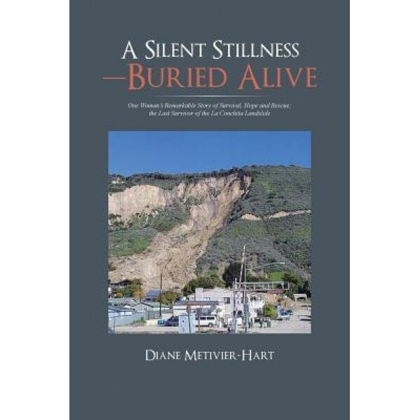 A Silent Stillness-Buried Alive: One Woman's Remarkable Story of Survival, Hope and Rescue; The Last Survivor of the La Conchita Landslide, Diane Metivier-Hart (Author)