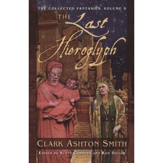 The Last Hieroglyph: The Collected Fantasies, Vol. 5, Clark Ashton Smith (Author)