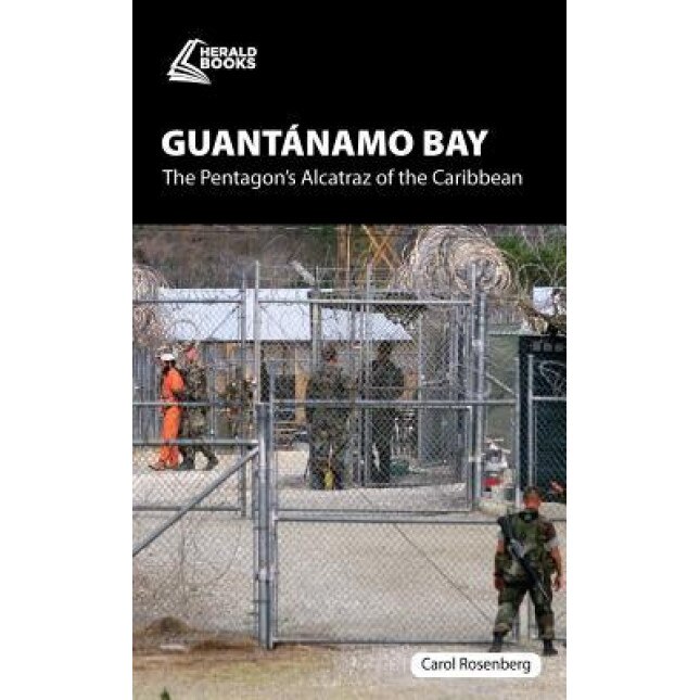 Guantanamo Bay: The Pentagon S Caribbean Alcatraz,
