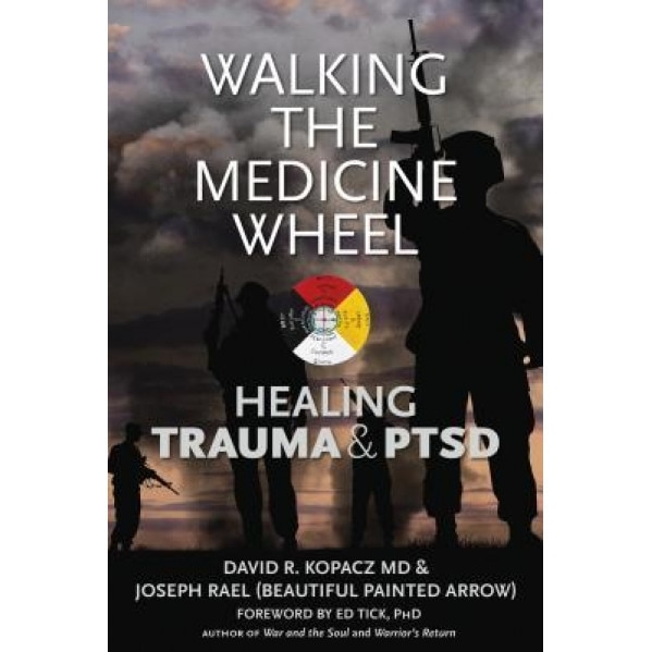Walking the Medicine Wheel: Healing Trauma and PTSD, David R. Kopacz (Author)