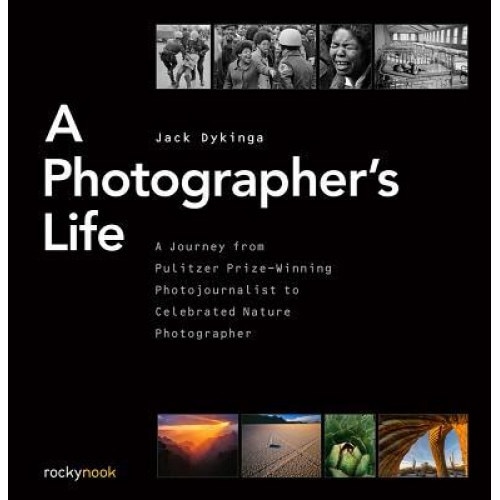 A Photographer's Life: A Journey from Pulitzer Prize-Winning Photojournalist to Celebrated Nature Photographer, Jack Dykinga (Author)