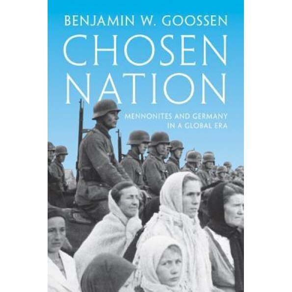 Chosen Nation: Mennonites and Germany in a Global Era, Benjamin W. Goossen (Author)